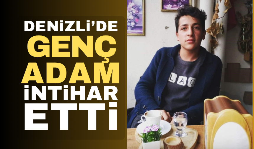 Denizli’de 21 yaşındaki genç intihar etti