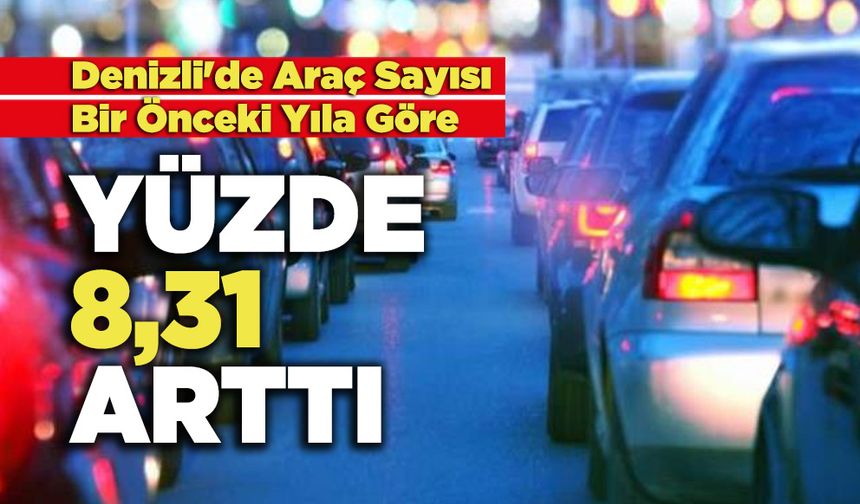 Denizli'de Araç Sayısı Bir Önceki Yıla Göre Yüzde 8,31 Arttı