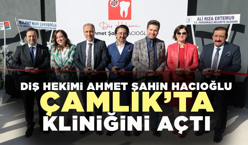 Diş Hekimi Ahmet Şahin Hacıoğlu Çamlık’ta Kliniğini Açtı