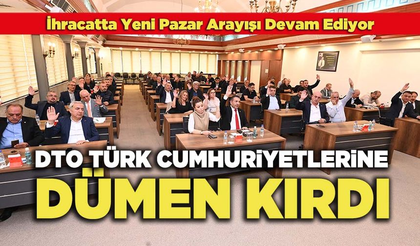 DTO Türk Cumhuriyetlerine Dümen Kırdı