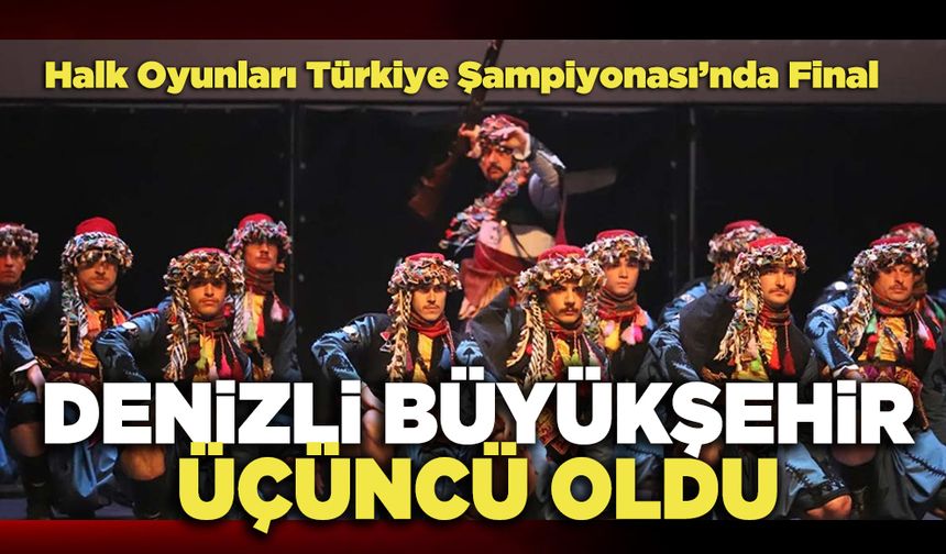 Halk Oyunları Türkiye Şampiyonası’nda Denizli Büyükşehir Üçüncü Oldu