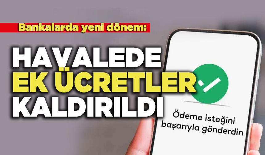 Bankalarda yeni dönem:  Havalede Ek Ücretler Kaldırıldı