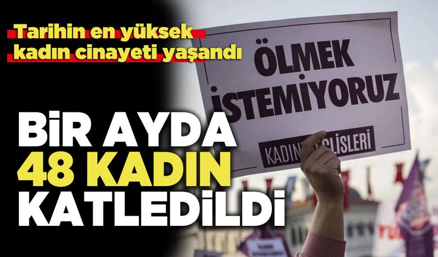 Tarihin en yüksek kadın cinayeti yaşandı: Bir ayda 48 cinayet