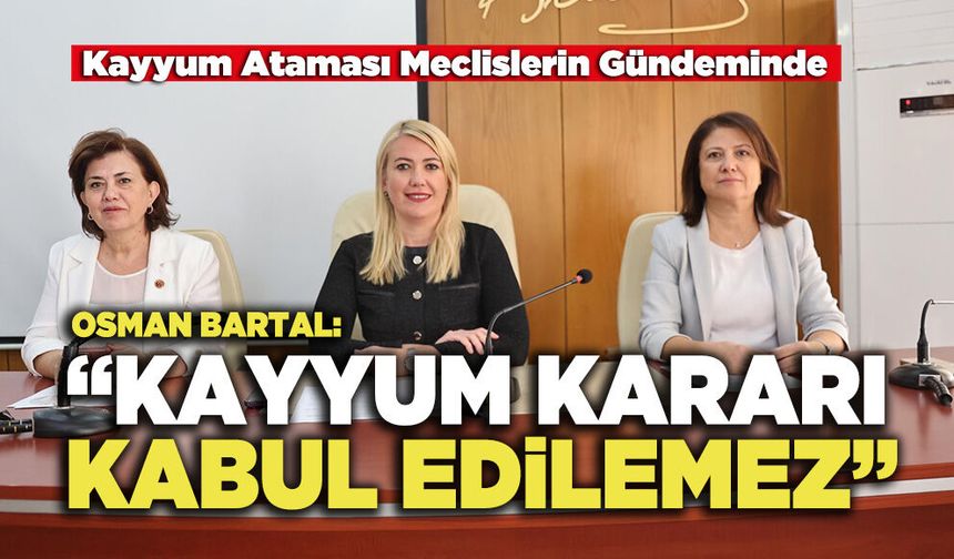 Kayyum Ataması Meclislerin Gündeminde