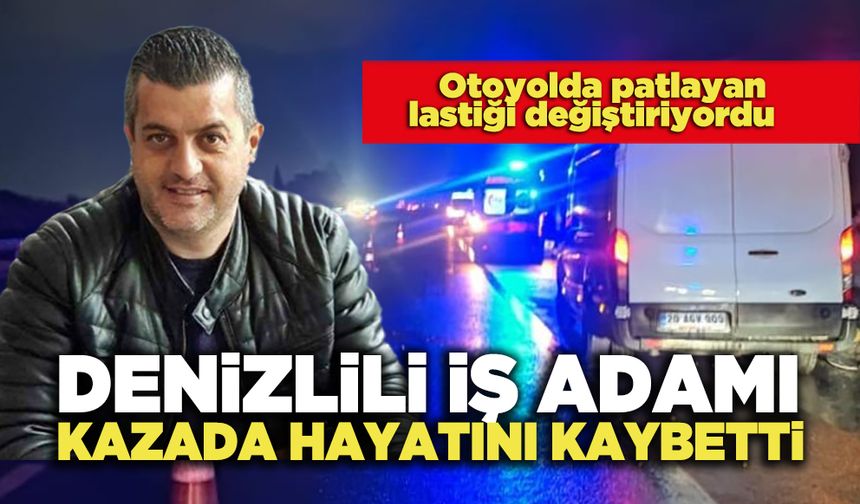 Denizlili İş Adamı Kazada Hayatını Kaybetti