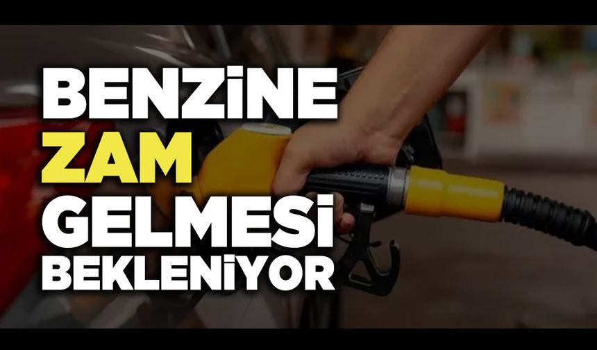 Zam Kapıda Benzin Fiyatı Artacak