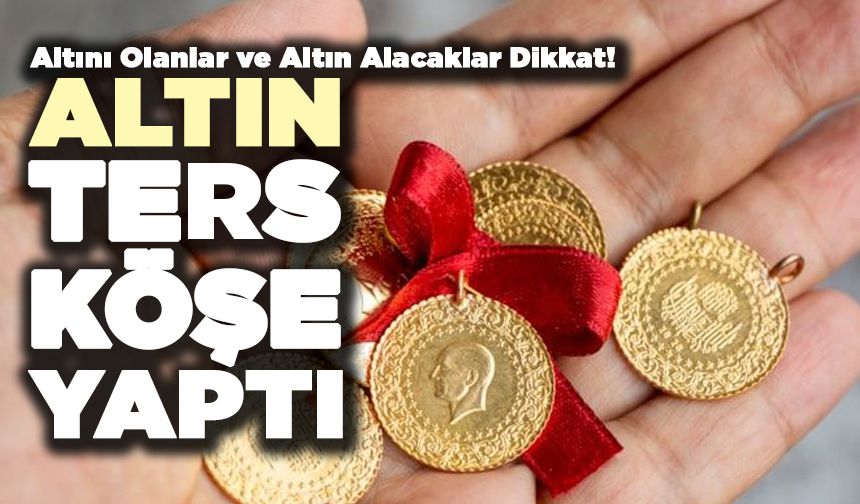 Altın Ters Köşe Yaptı