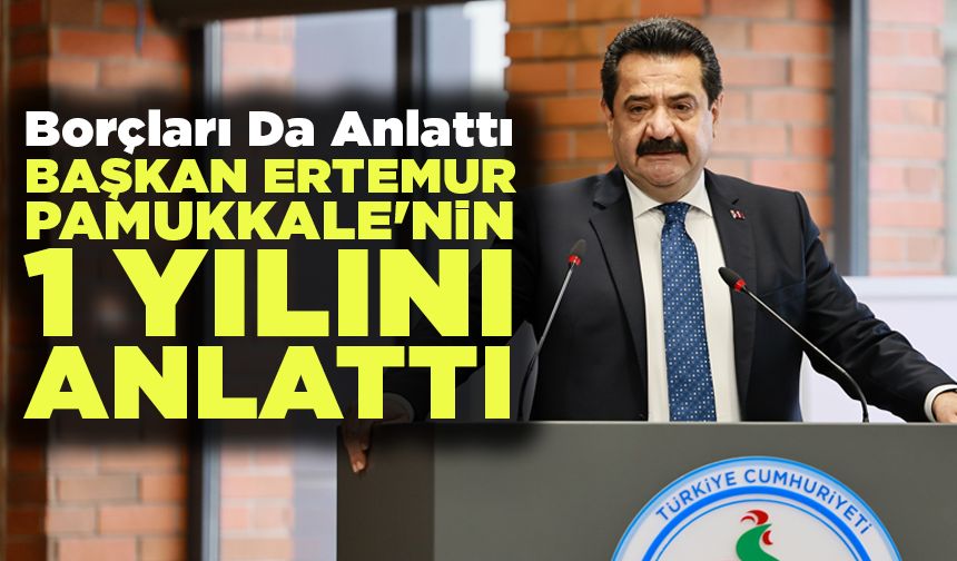 Başkan Ertemur Pamukkale'nin 1 Yılını Anlattı