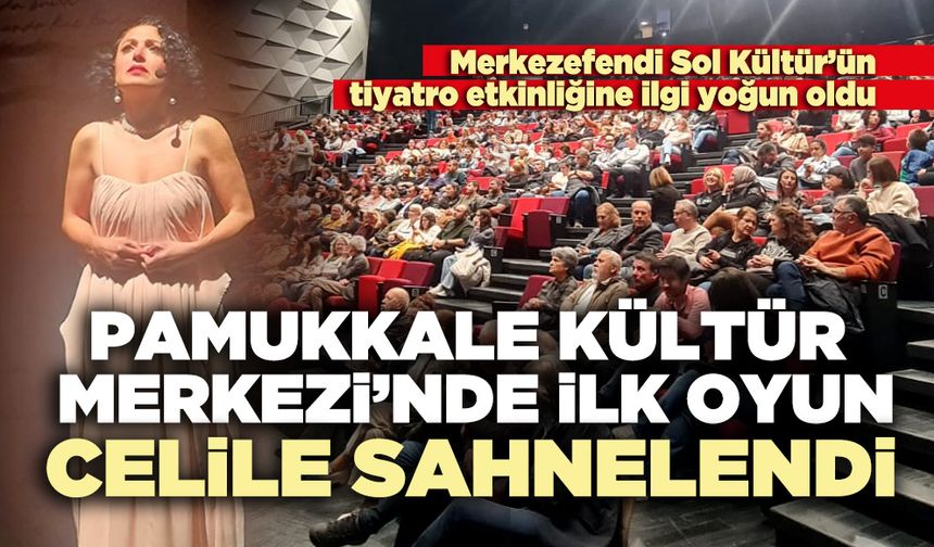 Pamukkale Kültür Merkezi’nde İlk Oyun: Celile Sahnelendi