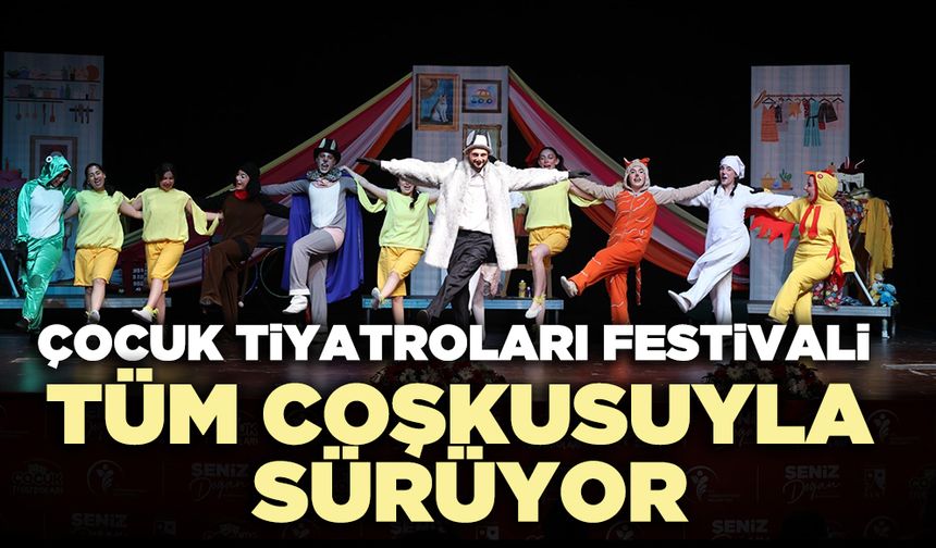 Çocuk Tiyatroları Festivali tüm coşkusuyla sürüyor