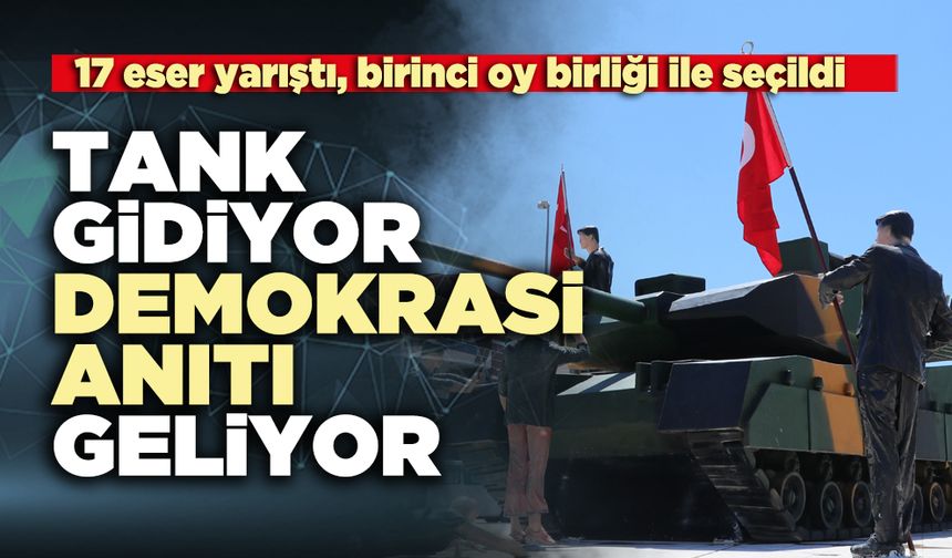 Tank gidiyor demokrasi anıtı geliyor