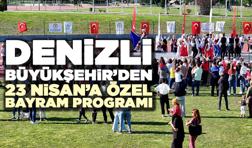 Denizli Büyükşehir’den 23 Nisan’a Özel Bayram Programı