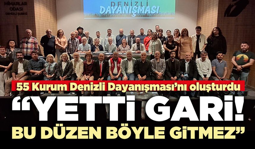 “Yetti Gari!.. Bu Düzen Böyle Gitmez!.” diyen 55 Kurum Denizli Dayanışması'nı oluşturdu