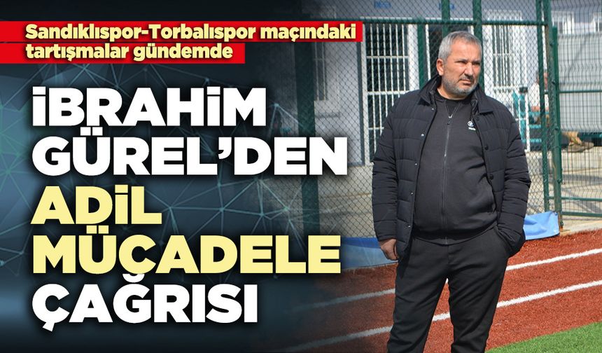 İbrahim Gürel’den adil mücadele çağrısı