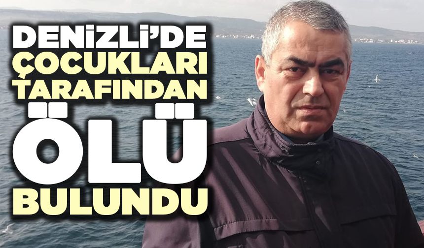 Denizli’de Çocukları Tarafından Ölü Bulundu