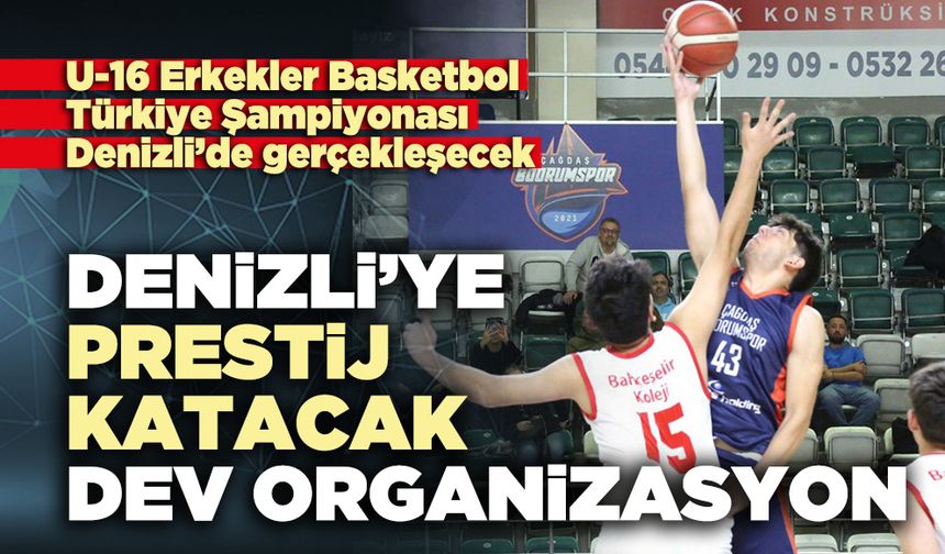 Denizli’ye prestij katacak  dev organizasyon