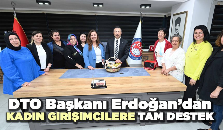 DTO Başkanı Erdoğan’dan Kadın Girişimcilere Tam Destek