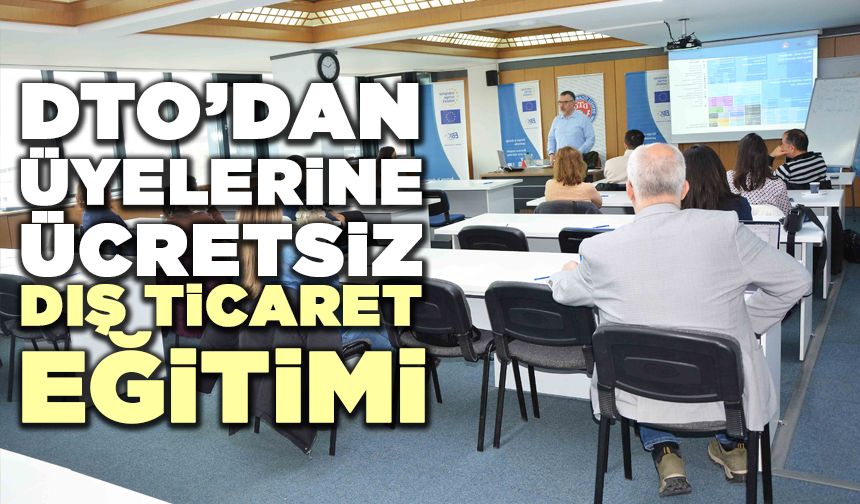 DTO’dan Üyelerine Ücretsiz Dış Ticaret Eğitimi