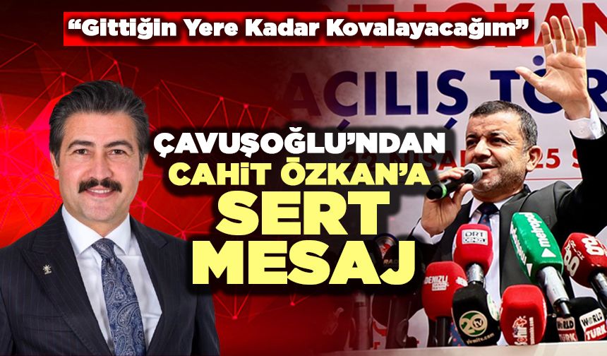 Çavuşoğlu’ndan Cahit Özkan’a Sert Mesaj
