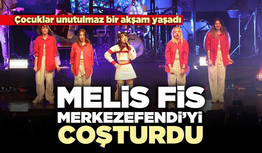 Melis Fis Merkezefendi’yi Coşturdu
