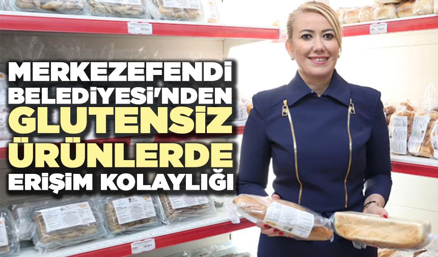 Merkezefendi'den Glutensiz Ürünlerde Erişim Kolaylığı