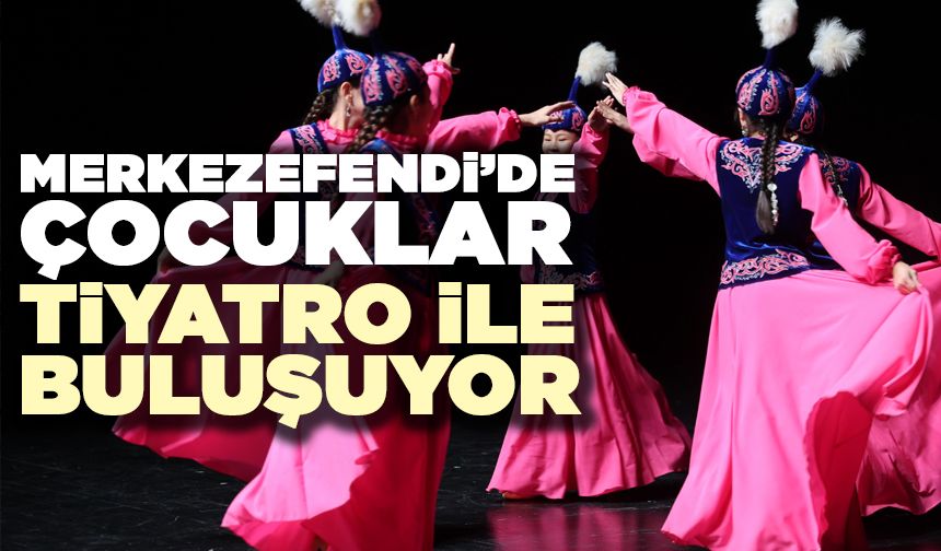 Merkezefendi’de Çocuklar Tiyatro İle Buluşuyor