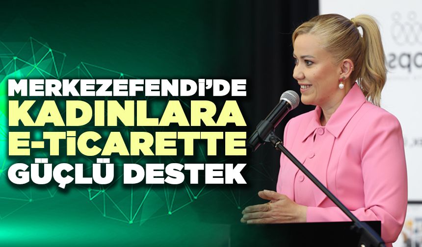 Merkezefendi Belediyesi’nden Kadınlara E-Ticaret Ve Dijital Pazarlama Desteği