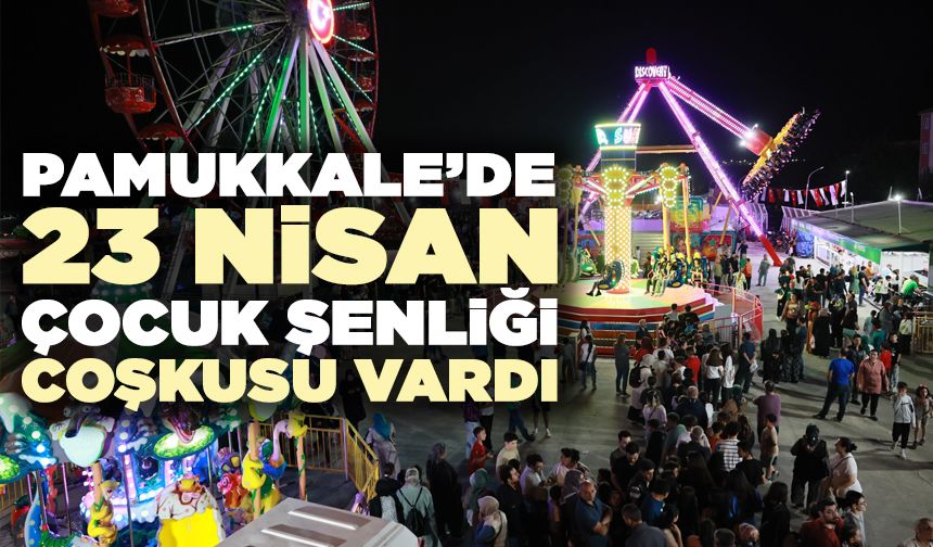 Pamukkale’de 23 Nisan Çocuk Şenliği Coşkusu Vardı