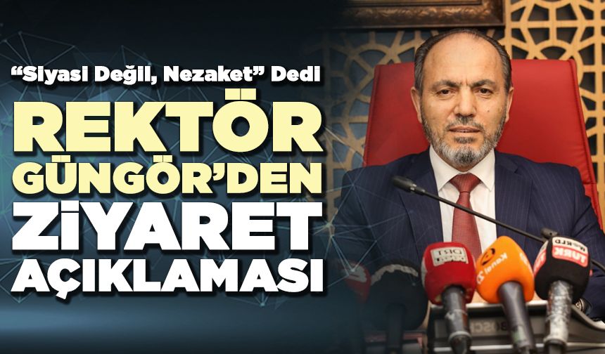 Rektör Güngör’den Ziyaret Açıklaması