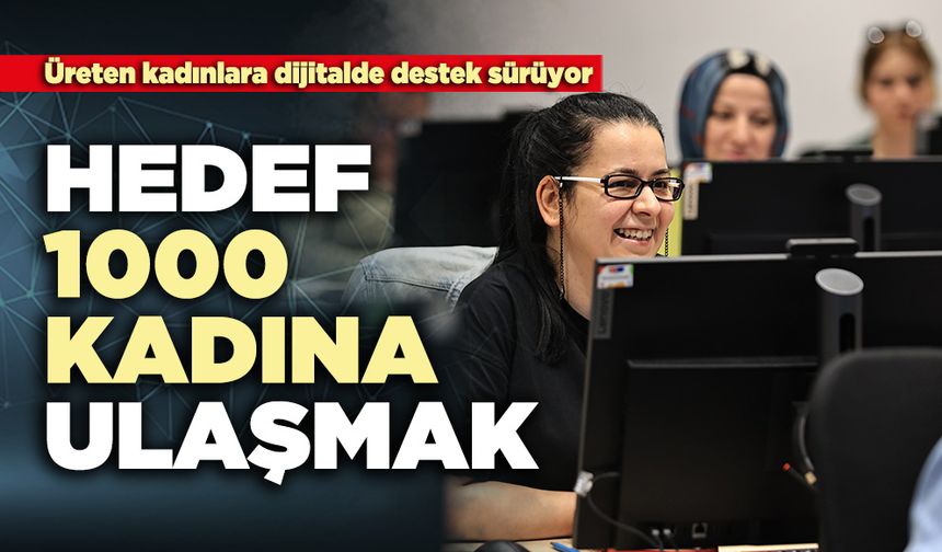 Hedef 1000 kadına ulaşmak