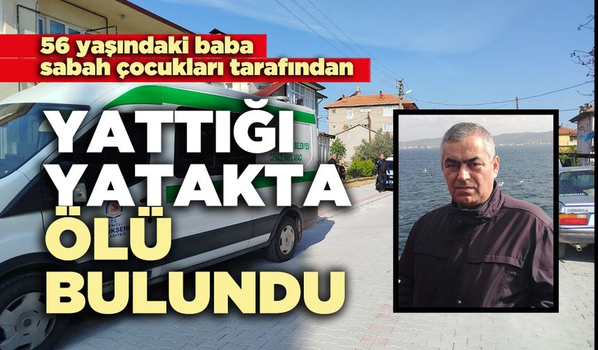 Çocukları tarafından yattığı yatakta ölü bulundu