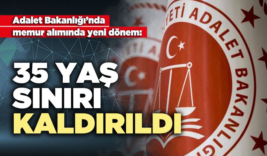 Adalet Bakanlığı’nda 35 yaş sınırı kaldırıldı