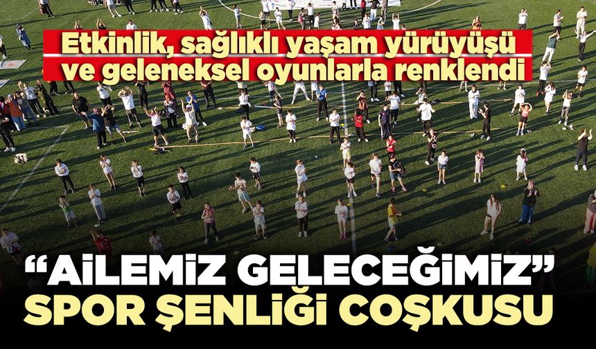 Denizli’de “Ailemiz Geleceğimiz” spor şenliği coşkusu
