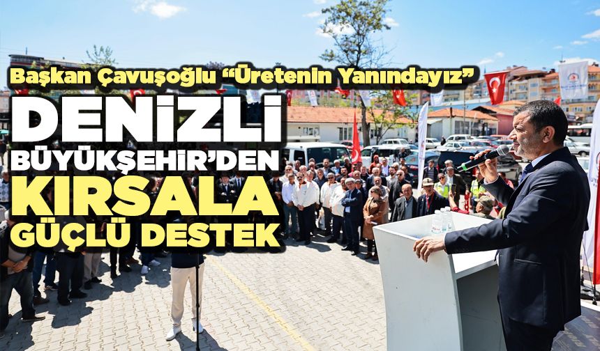 Denizli Büyükşehir’den Kırsala Güçlü Destek