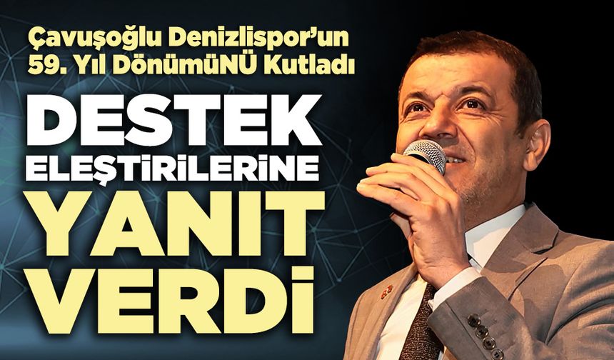 Çavuşoğlu Denizlispor’un 59. Yıl Dönümünü Kutladı, destek eleştirilerine yanıt verdi