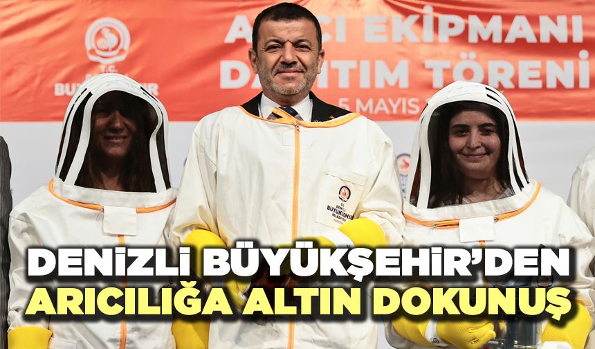 Denizli Büyükşehir’den Arıcılığa Altın Dokunuş