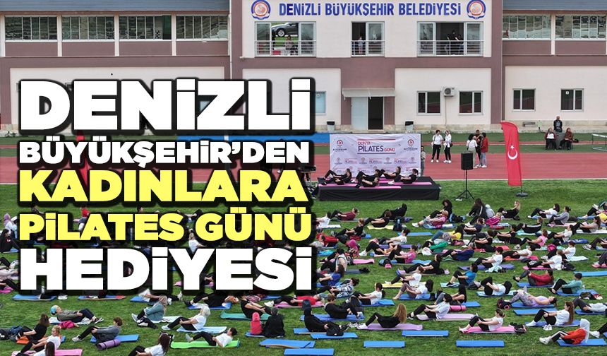 Denizli Büyükşehir’den Kadınlara Pilates Günü Hediyesi