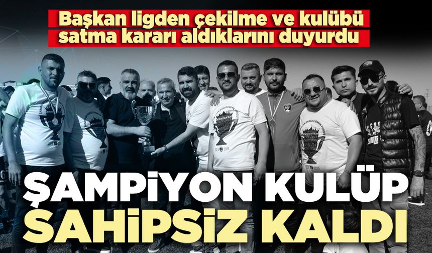 Şampiyon kulüp sahipsiz kaldı