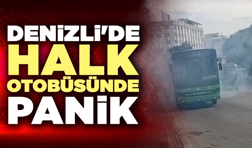 Denizli'de halk otobüsünde panik