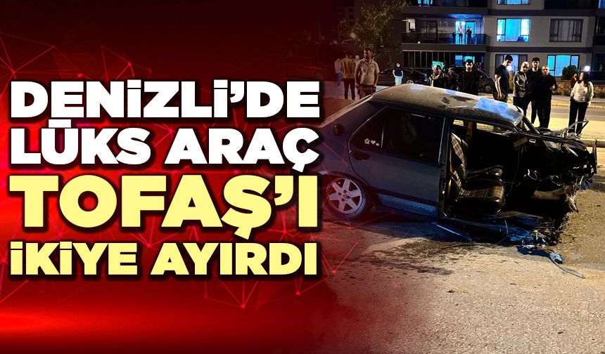 Denizli’de Lüks Araç Tofaş’ı İkiye Ayırdı
