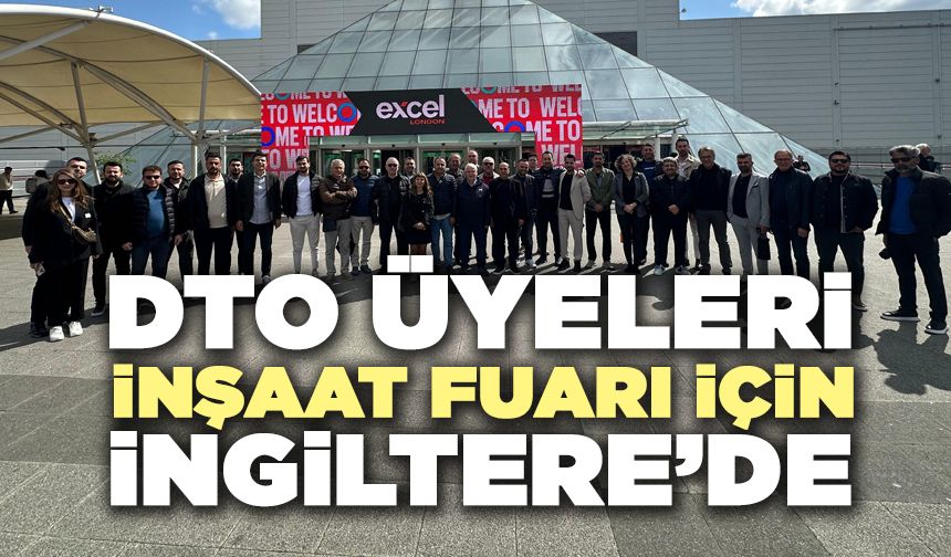 DTO Üyeleri İnşaat Fuarı İçin İngiltere’de