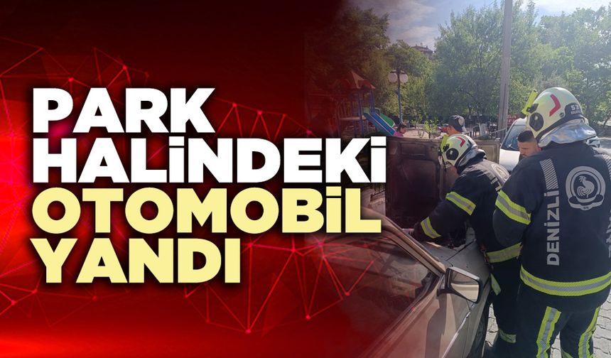 Park halindeki otomobil yandı