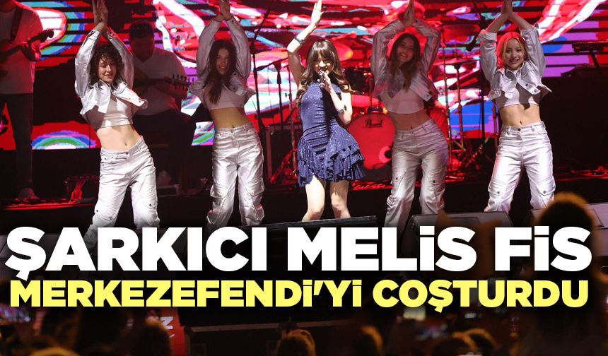 Şarkıcı Melis Fis Merkezefendi'yi Coşturdu