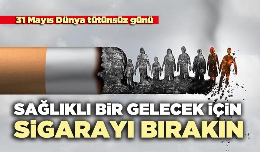 Sağlıklı bir gelecek için sigarayı bırakın