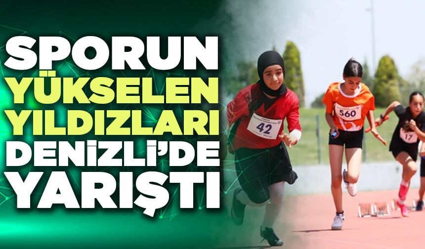 Sporun Yükselen Yıldızları Denizli’de Yarıştı