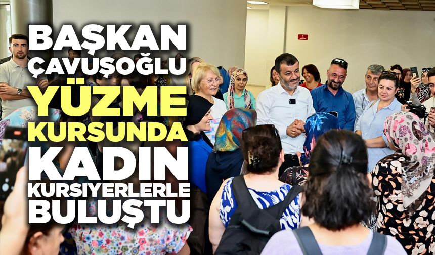 Başkan Çavuşoğlu Yüzme Kursunda Kadın Kursiyerlerle Buluştu