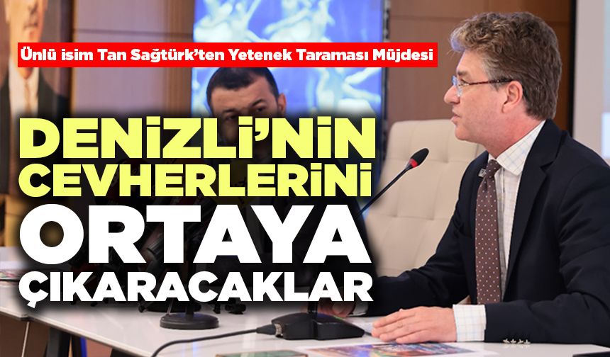 Ünlü İsim Tan Sağtürk’ten Yetenek Taraması Müjdesi