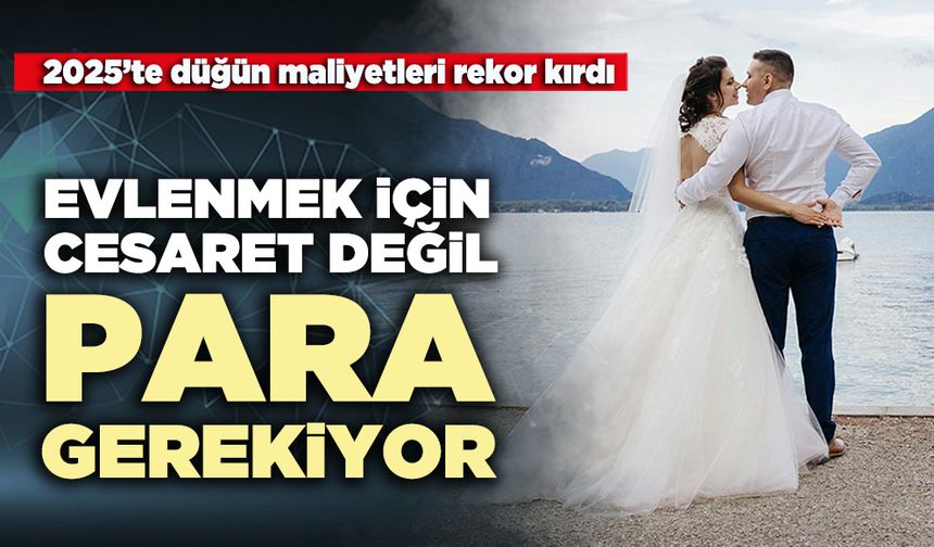 Evlenmek için cesaret değil para gerekiyor