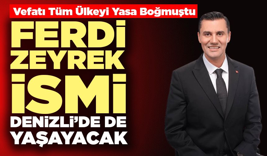 Ferdi Zeyrek İsmi Denizli’de De Yaşayacak