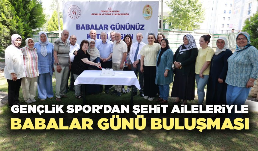 Gençlik Spor'dan Şehit Aileleriyle Babalar Günü Buluşması